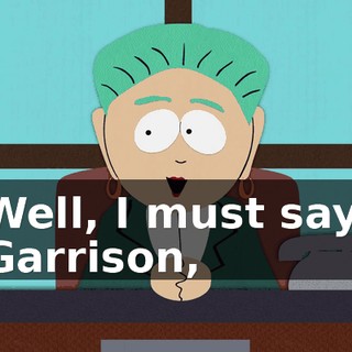 Well, I must say, Garrison,