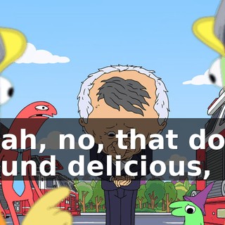 Yeah, no, that does sound delicious,