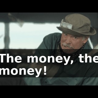 The money, the money!