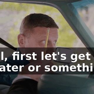 Well, first let's get you a water or something.