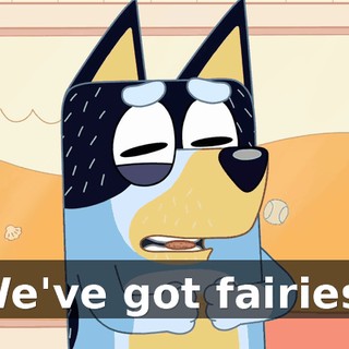 We've got fairies!
