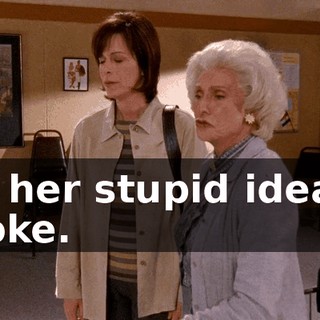 It's her stupid idea of a joke.