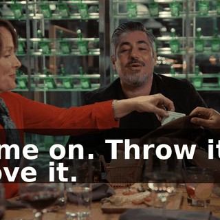 -Come on. Throw it in. -I love it.