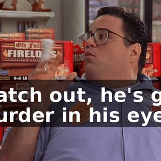 Watch out, he's got murder in his eyes!