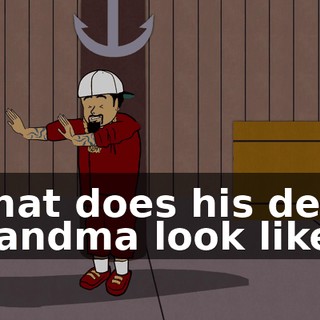 What does his dead grandma look like?