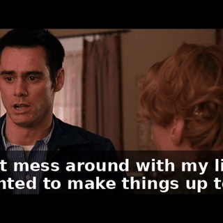 - Don't mess around with my life. - l wanted to make things up to you.