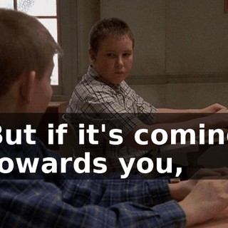 But if it's coming towards you,