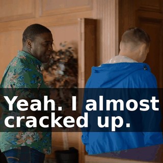 Yeah. I almost cracked up.