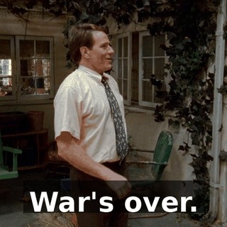 War's over.