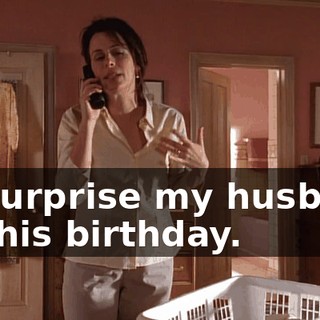 to surprise my husband for his birthday.