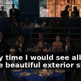 every time I would see all those beautiful exterior shots,