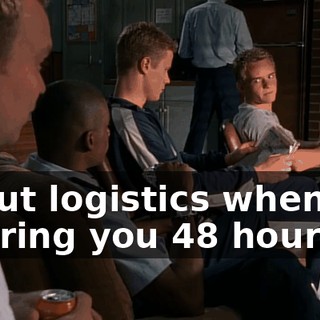 about logistics when I'm offering you 48 hours