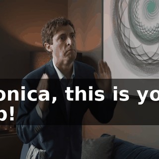 Monica, this is your job!