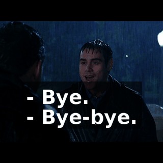 - Bye. - Bye-bye.