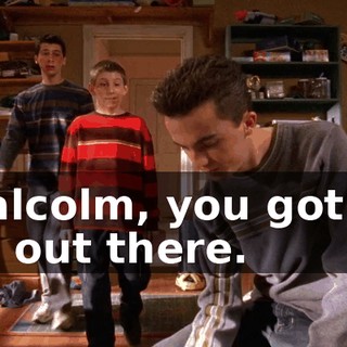 Malcolm, you got to go out there.