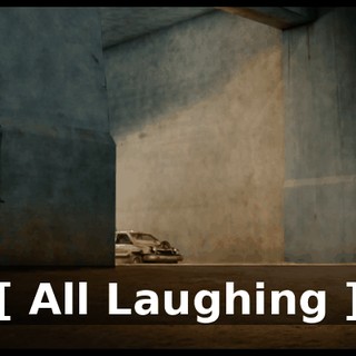 [ All Laughing ]