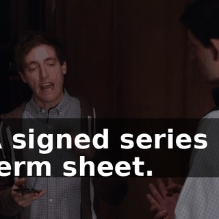 A signed series B term sheet.