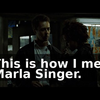This is how I met Marla Singer.