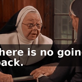 there is no going back.