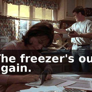 The freezer's out again.