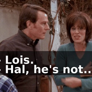 - Lois. - Hal, he's not...