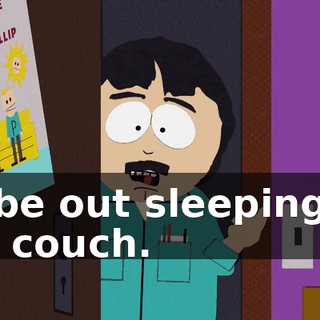 I'll be out sleeping on the couch.
