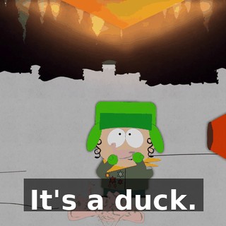 It's a duck.