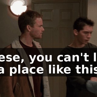 Reese, you can't live in a place like this.