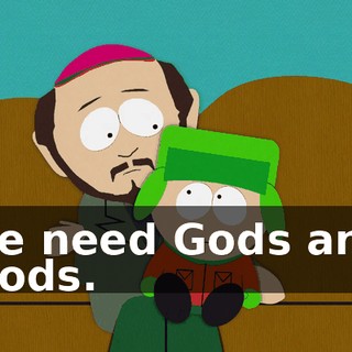we need Gods and clods.