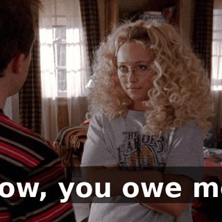 Now, you owe me.