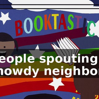♪ People spouting "howdy neighbor" ♪