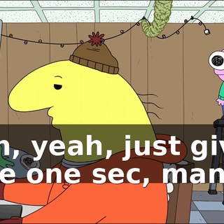 Uh, yeah, just give me one sec, man.