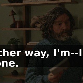 Either way, I'm--I'm done.