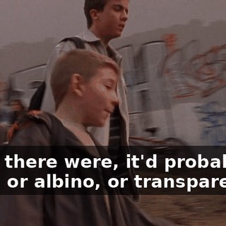 But if there were, it'd probably be blind, or albino, or transparent.