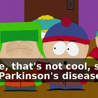 Dude, that's not cool, she's got Parkinson's disease.