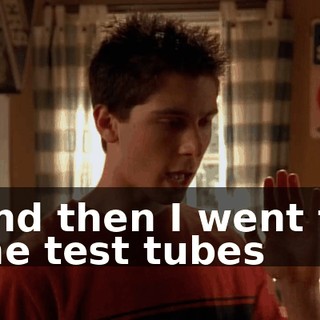 And then I went to the test tubes