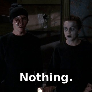 Nothing.