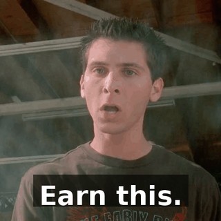 Earn this.