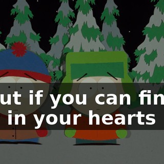 But if you can find it in your hearts