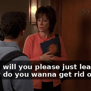 - Now will you please just leave? - Why do you wanna get rid of me?