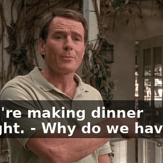 - You're making dinner tonight. - Why do we have to?