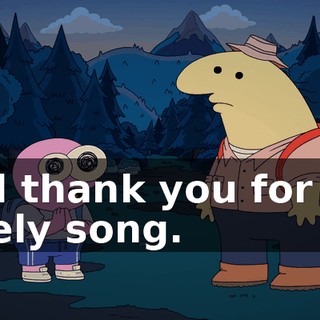 And thank you for the lovely song.