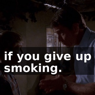 if you give up smoking.