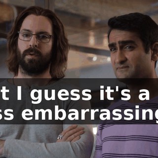 But I guess it's a lot less embarrassing