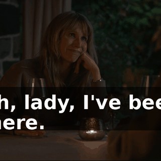 Oh, lady, I've been there.