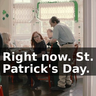 Right now. St. Patrick's Day.