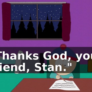 "Thanks God, your friend, Stan."