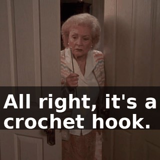 All right, it's a crochet hook.