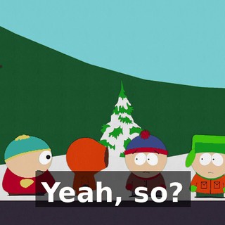 Yeah, so?