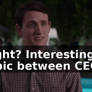 Right? Interesting topic between CEOs.